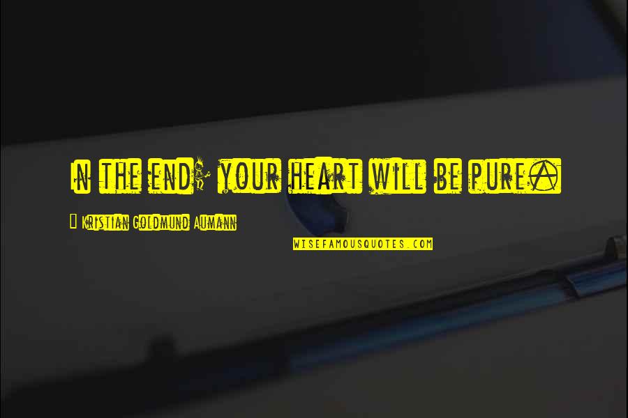 Heart Pure Quotes By Kristian Goldmund Aumann: In the end; your heart will be pure.
