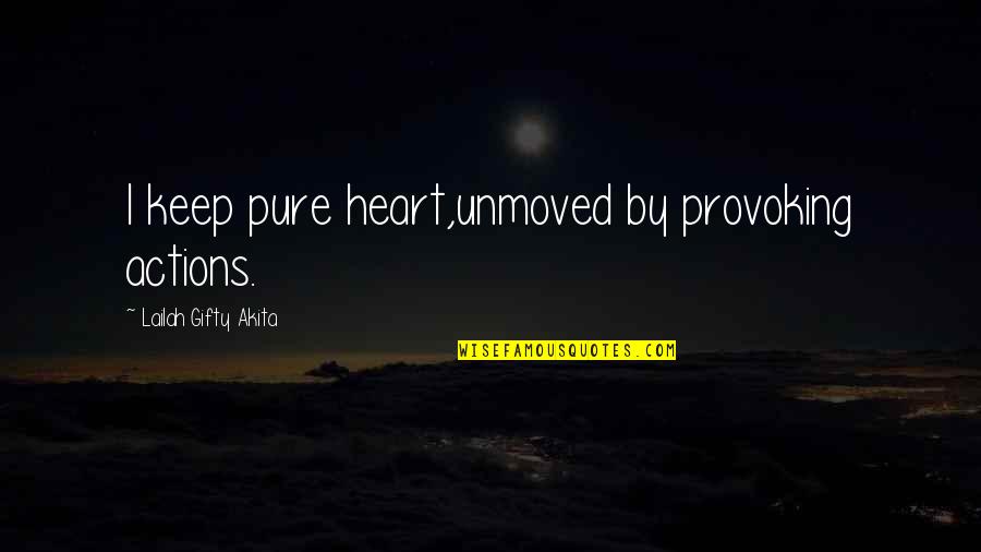 Heart Pure Quotes By Lailah Gifty Akita: I keep pure heart,unmoved by provoking actions.