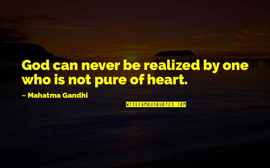 Heart Pure Quotes By Mahatma Gandhi: God can never be realized by one who
