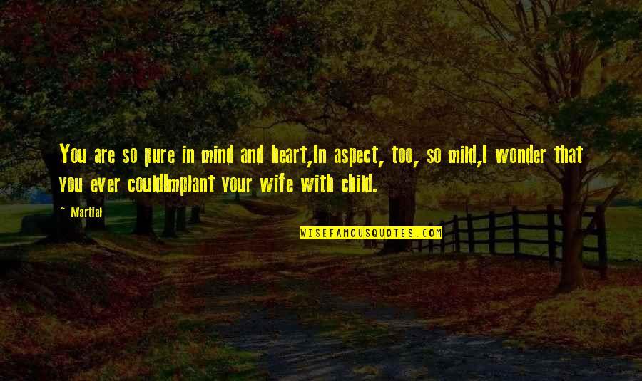 Heart Pure Quotes By Martial: You are so pure in mind and heart,In