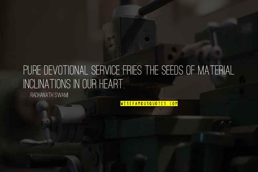 Heart Pure Quotes By Radhanath Swami: Pure devotional service fries the seeds of material