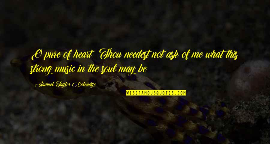 Heart Pure Quotes By Samuel Taylor Coleridge: O pure of heart! Thou needest not ask