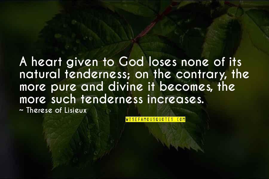 Heart Pure Quotes By Therese Of Lisieux: A heart given to God loses none of