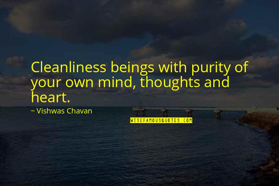 Heart Pure Quotes By Vishwas Chavan: Cleanliness beings with purity of your own mind,