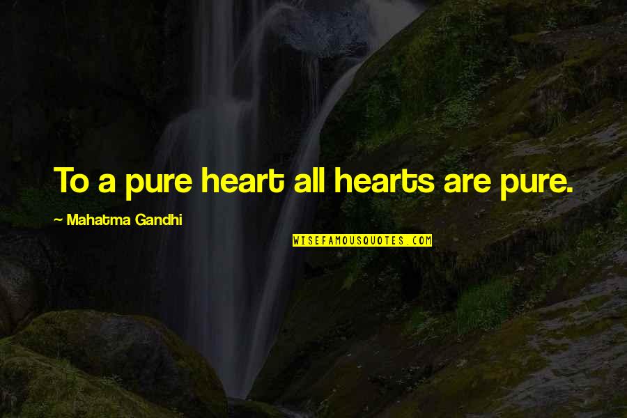 Heart Purification Quotes By Mahatma Gandhi: To a pure heart all hearts are pure.