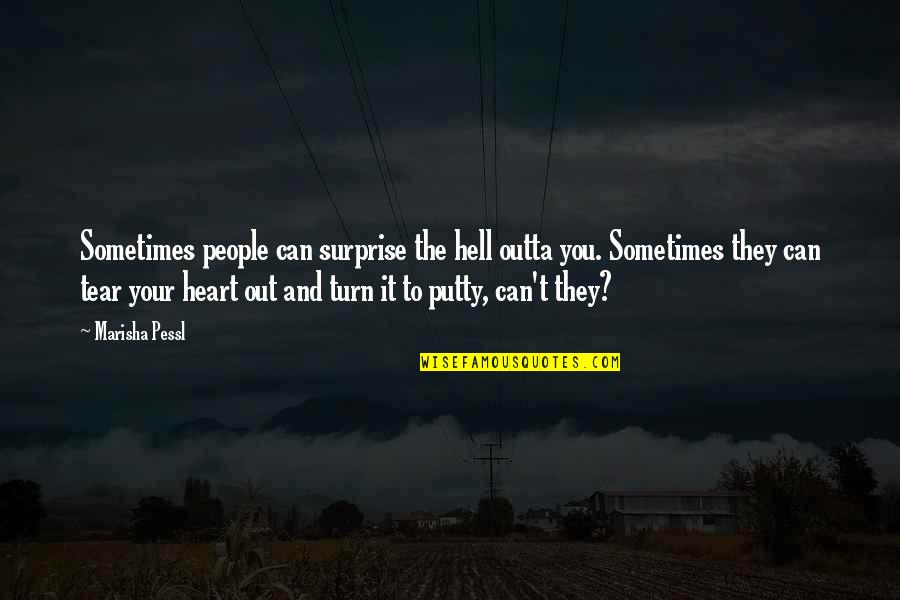 Heart Putty Surprise Quotes By Marisha Pessl: Sometimes people can surprise the hell outta you.