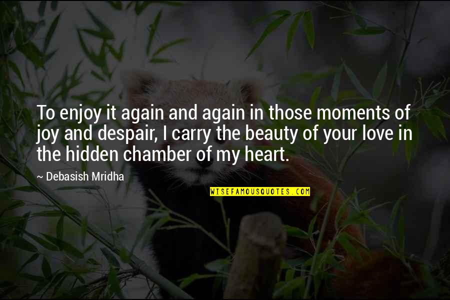 Heart Quotes And Quotes By Debasish Mridha: To enjoy it again and again in those