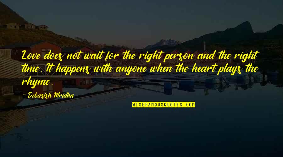 Heart Quotes And Quotes By Debasish Mridha: Love does not wait for the right person