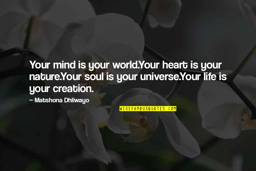 Heart Quotes And Quotes By Matshona Dhliwayo: Your mind is your world.Your heart is your