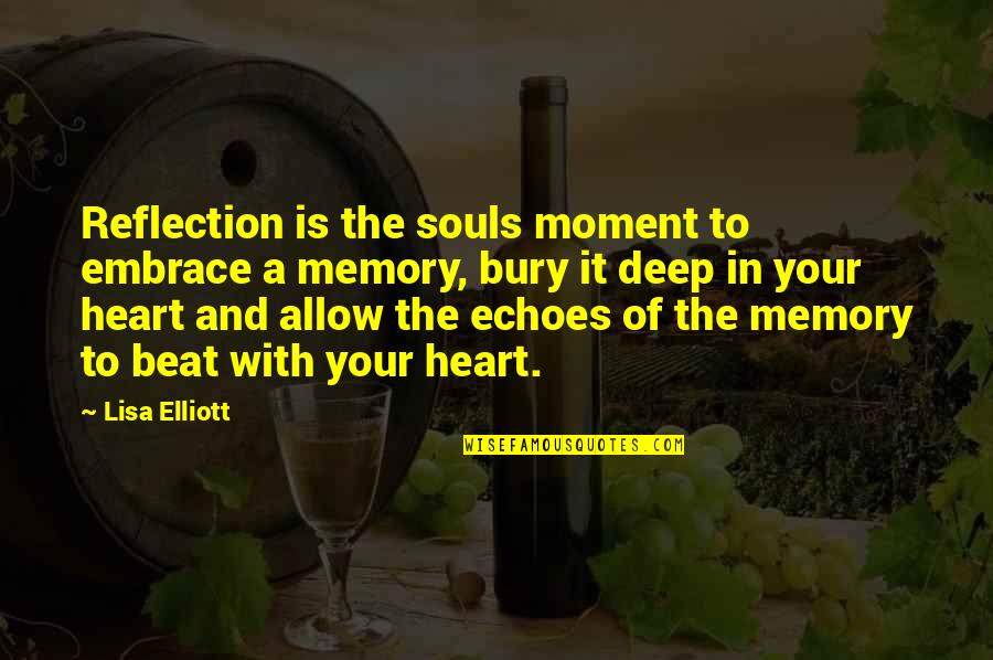 Heart Reflection Quotes By Lisa Elliott: Reflection is the souls moment to embrace a