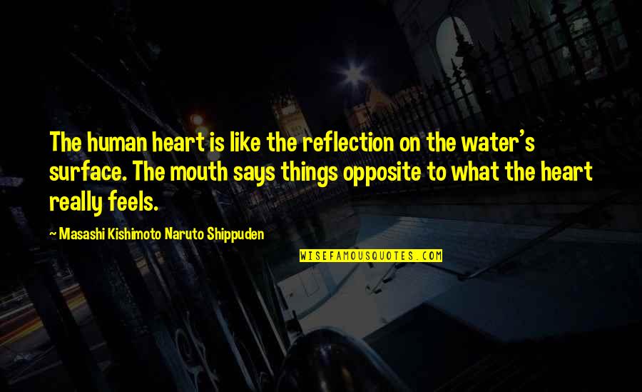 Heart Reflection Quotes By Masashi Kishimoto Naruto Shippuden: The human heart is like the reflection on