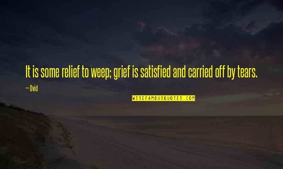 Heart Relief Quotes By Ovid: It is some relief to weep; grief is