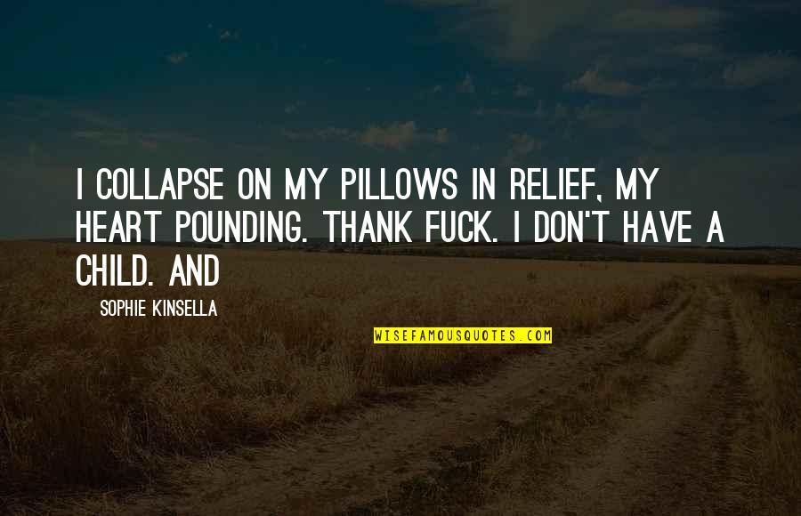 Heart Relief Quotes By Sophie Kinsella: I collapse on my pillows in relief, my