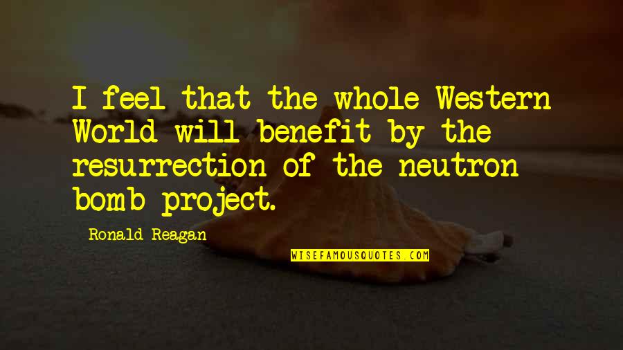 Heart Relieving Quotes By Ronald Reagan: I feel that the whole Western World will