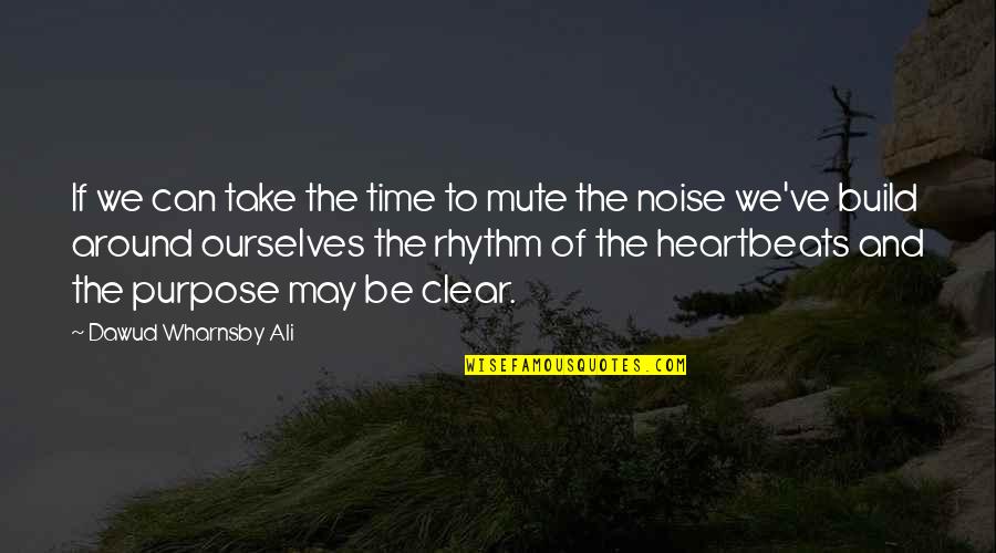 Heart Rhythm Quotes By Dawud Wharnsby Ali: If we can take the time to mute