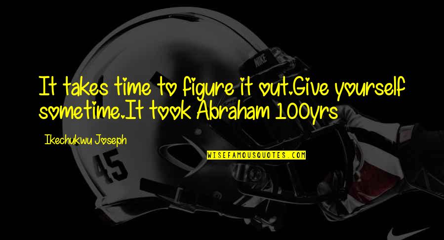 Heart Ripped Out Of Chest Quotes By Ikechukwu Joseph: It takes time to figure it out.Give yourself