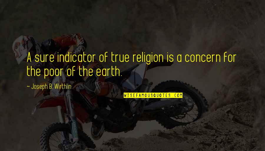 Heart Ripping Quotes By Joseph B. Wirthlin: A sure indicator of true religion is a Heart Ripping Quotes By Joseph B. Wirthlin: A sure indicator of true religion is a