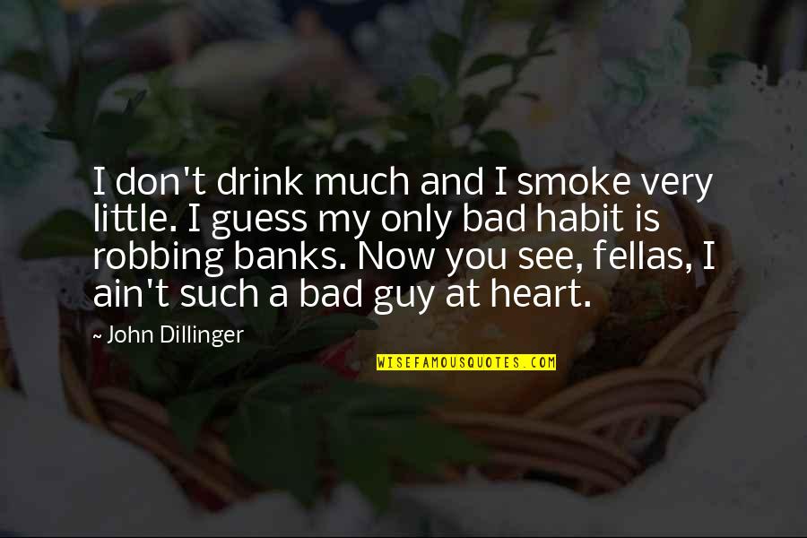 Heart Robbing Quotes By John Dillinger: I don't drink much and I smoke very