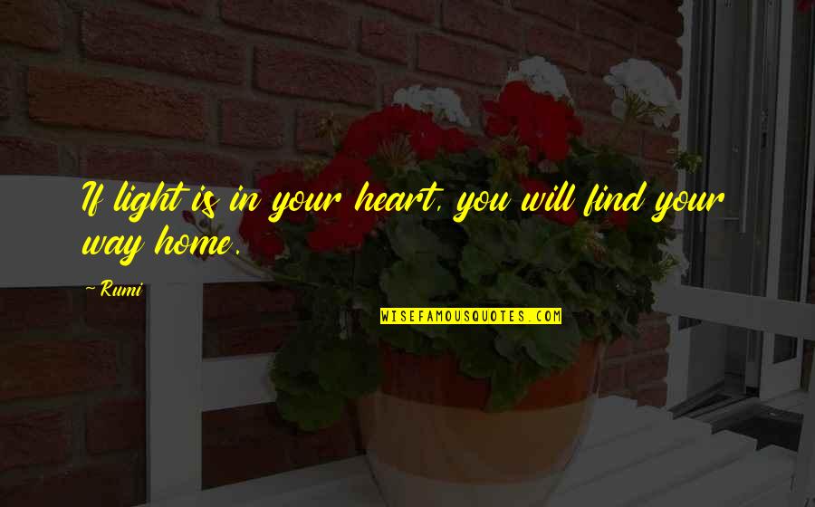 Heart Rumi Quotes By Rumi: If light is in your heart, you will
