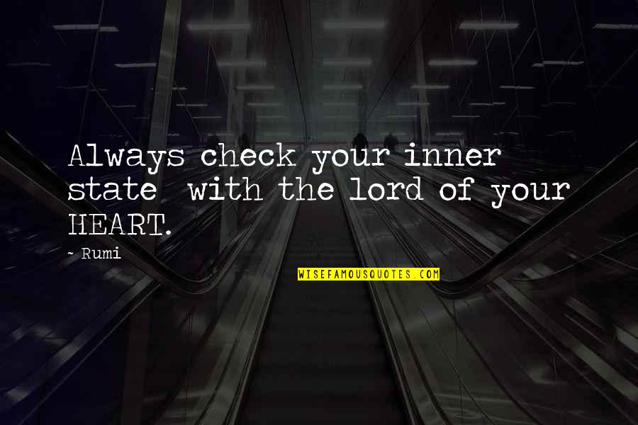 Heart Rumi Quotes By Rumi: Always check your inner state with the lord
