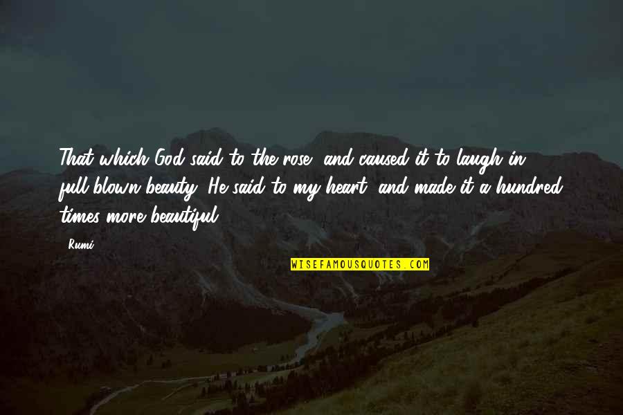 Heart Rumi Quotes By Rumi: That which God said to the rose, and Heart Rumi Quotes By Rumi: That which God said to the rose, and
