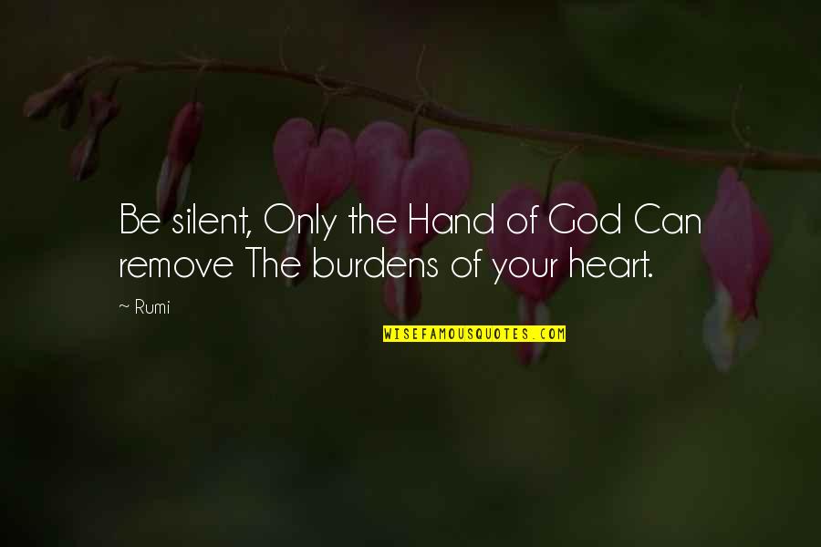 Heart Rumi Quotes By Rumi: Be silent, Only the Hand of God Can