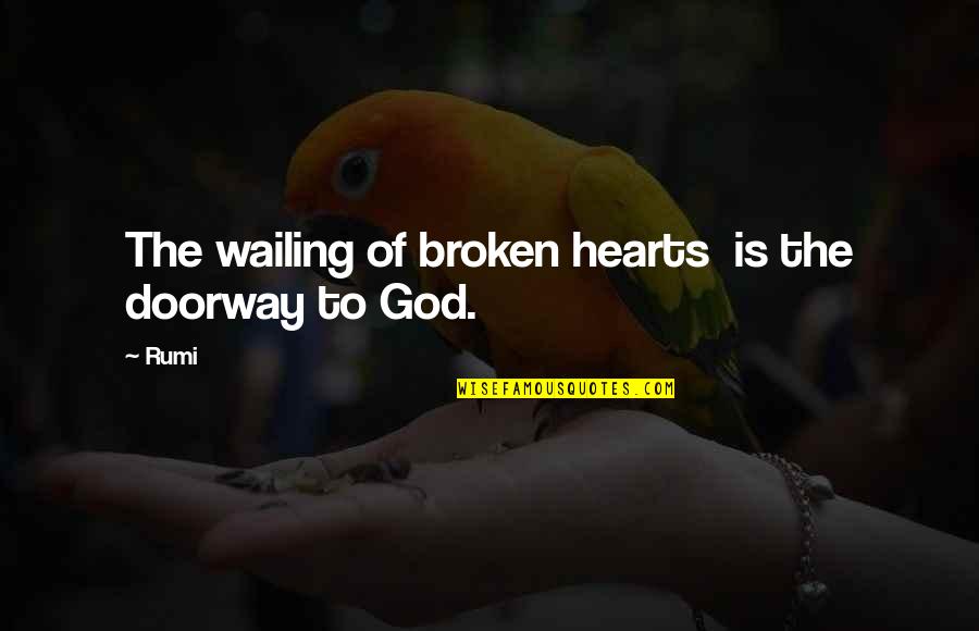 Heart Rumi Quotes By Rumi: The wailing of broken hearts is the doorway