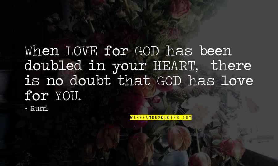 Heart Rumi Quotes By Rumi: When LOVE for GOD has been doubled in Heart Rumi Quotes By Rumi: When LOVE for GOD has been doubled in