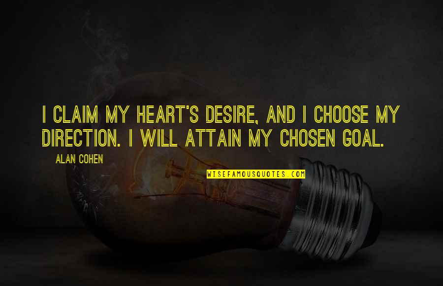 Heart S Desire Quotes By Alan Cohen: I claim my heart's desire, and I choose