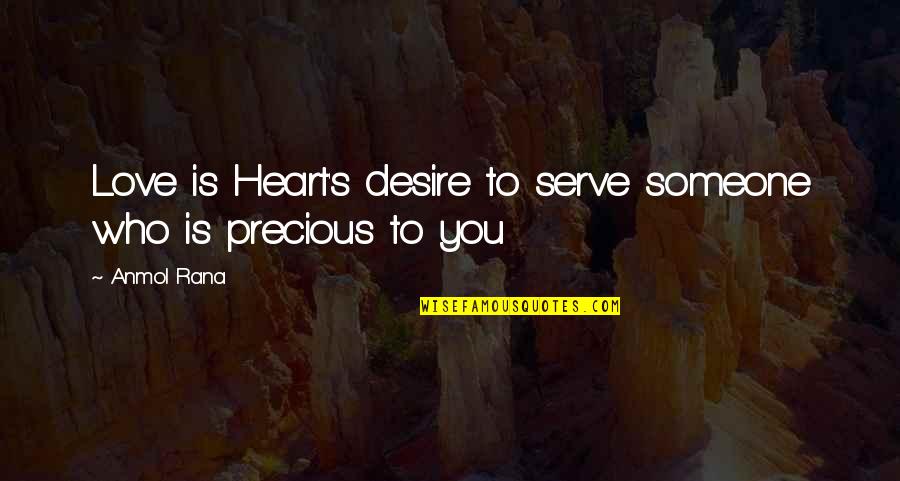 Heart S Desire Quotes By Anmol Rana: Love is Heart's desire to serve someone who