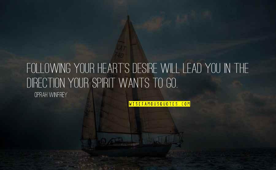 Heart S Desire Quotes By Oprah Winfrey: Following your heart's desire will lead you in