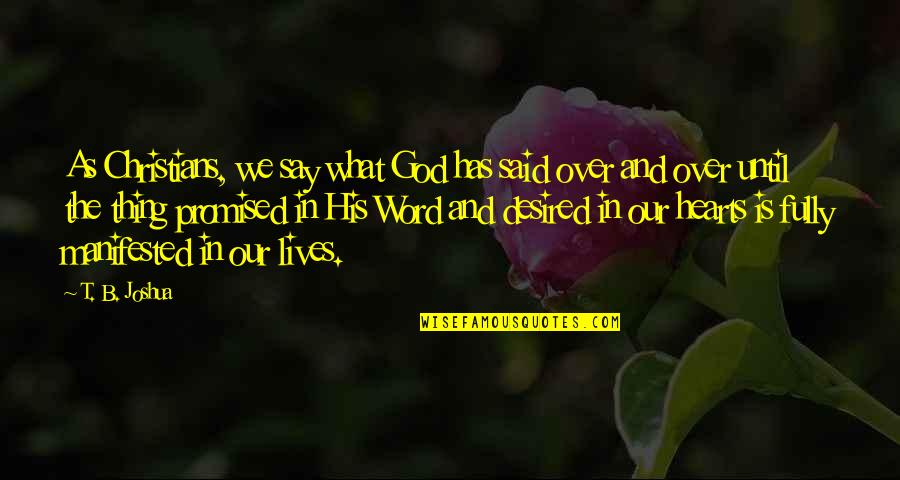 Heart S Desired Quotes By T. B. Joshua: As Christians, we say what God has said Heart S Desired Quotes By T. B. Joshua: As Christians, we say what God has said