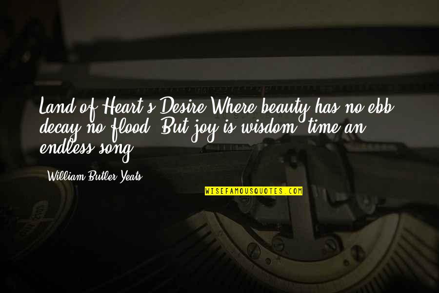 Heart S Song Quotes By William Butler Yeats: Land of Heart's Desire Where beauty has no Heart S Song Quotes By William Butler Yeats: Land of Heart's Desire Where beauty has no