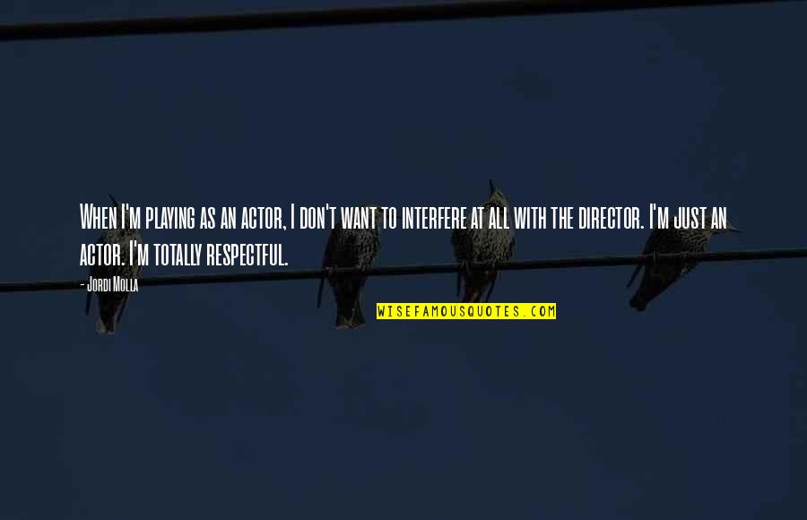 Heart Satisfying Quotes By Jordi Molla: When I'm playing as an actor, I don't
