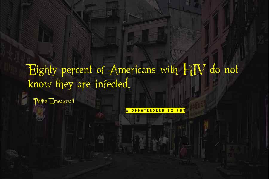 Heart Says One Thing Quotes By Philip Emeagwali: Eighty percent of Americans with HIV do not