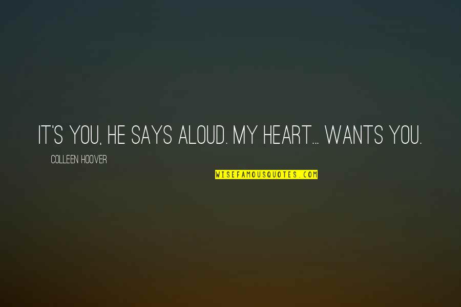 Heart Says Quotes By Colleen Hoover: It's you, he says aloud. My heart... wants