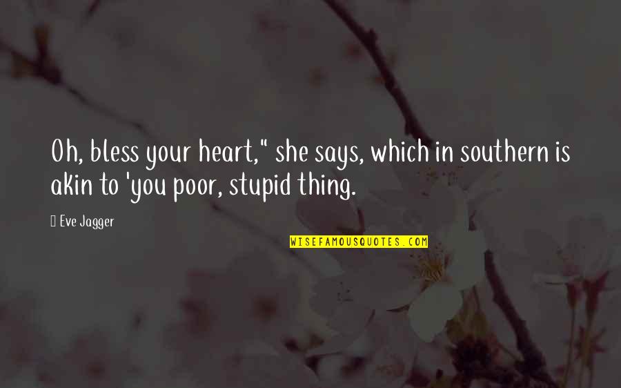 Heart Says Quotes By Eve Jagger: Oh, bless your heart," she says, which in