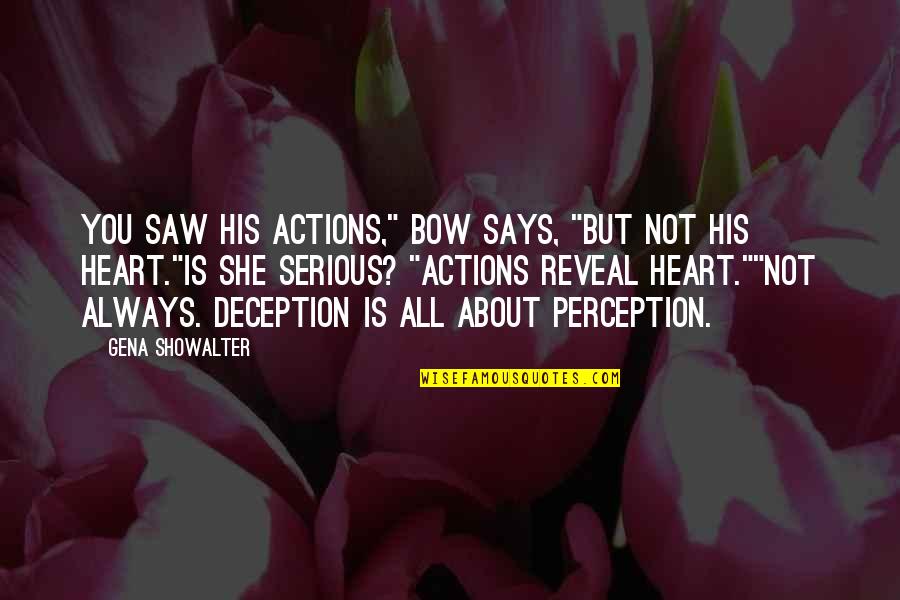 Heart Says Quotes By Gena Showalter: You saw his actions," Bow says, "but not