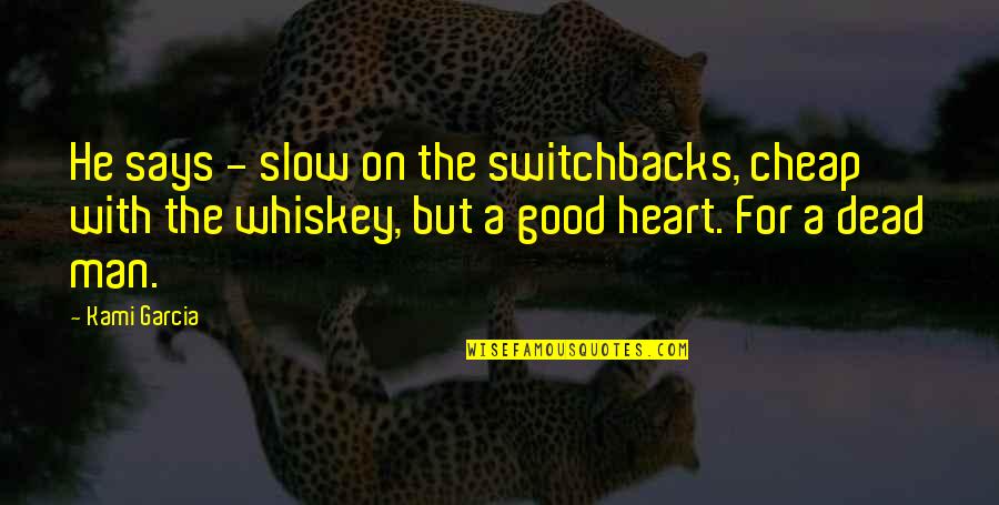 Heart Says Quotes By Kami Garcia: He says - slow on the switchbacks, cheap
