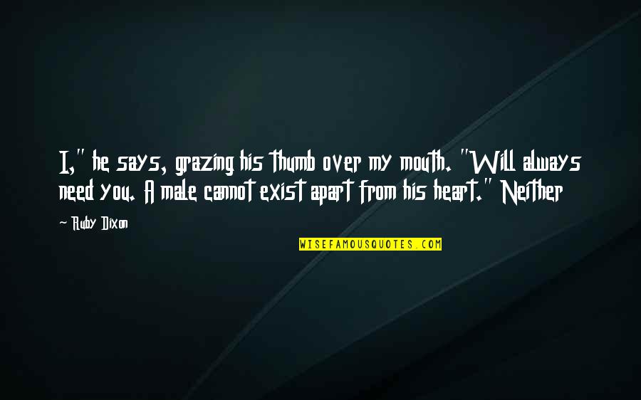 Heart Says Quotes By Ruby Dixon: I," he says, grazing his thumb over my