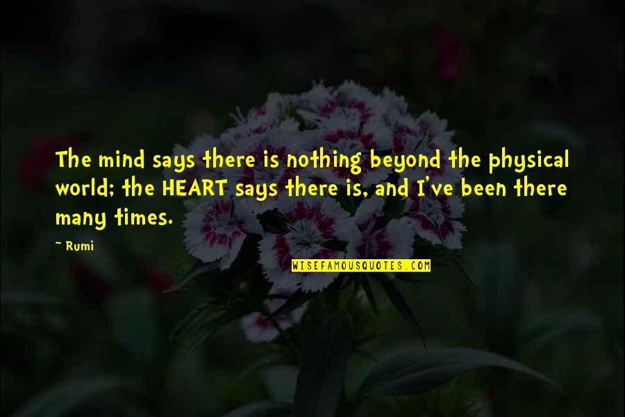 Heart Says Quotes By Rumi: The mind says there is nothing beyond the