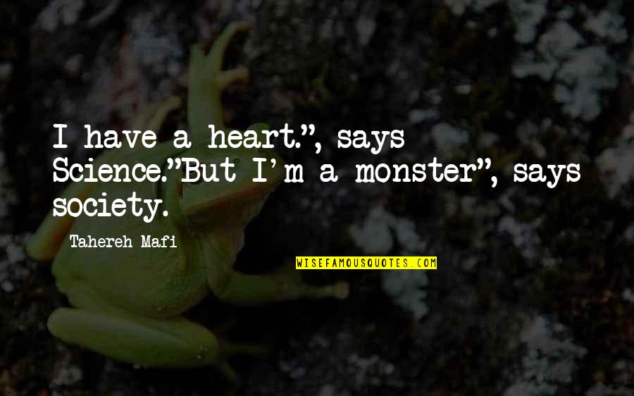Heart Says Quotes By Tahereh Mafi: I have a heart.", says Science."But I'm a
