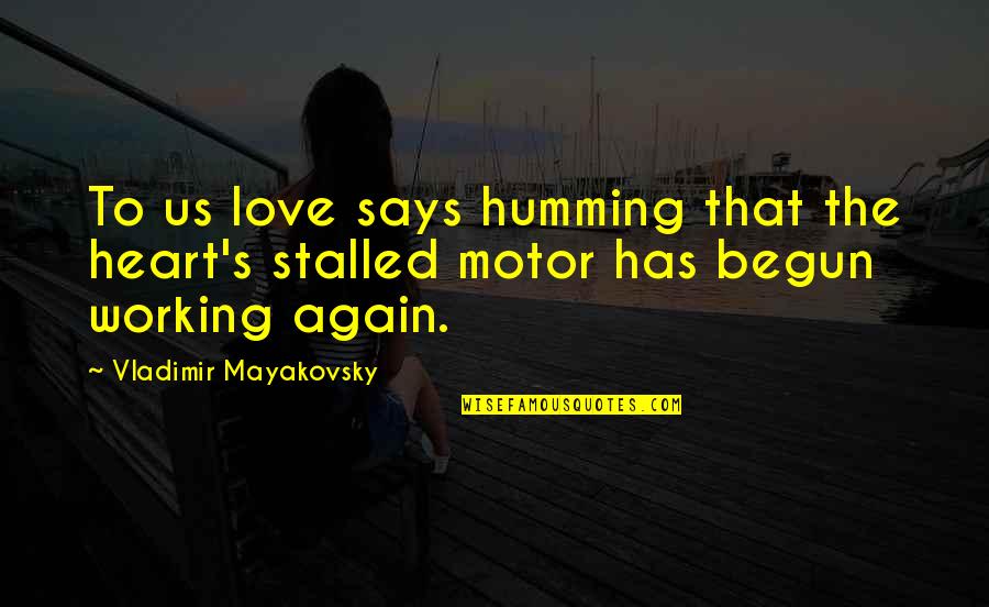 Heart Says Quotes By Vladimir Mayakovsky: To us love says humming that the heart's