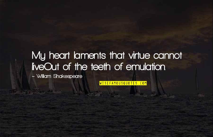 Heart Shakespeare Quotes By William Shakespeare: My heart laments that virtue cannot liveOut of Heart Shakespeare Quotes By William Shakespeare: My heart laments that virtue cannot liveOut of