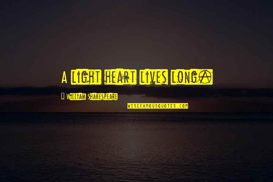 Heart Shakespeare Quotes By William Shakespeare: A light heart lives long. Heart Shakespeare Quotes By William Shakespeare: A light heart lives long.