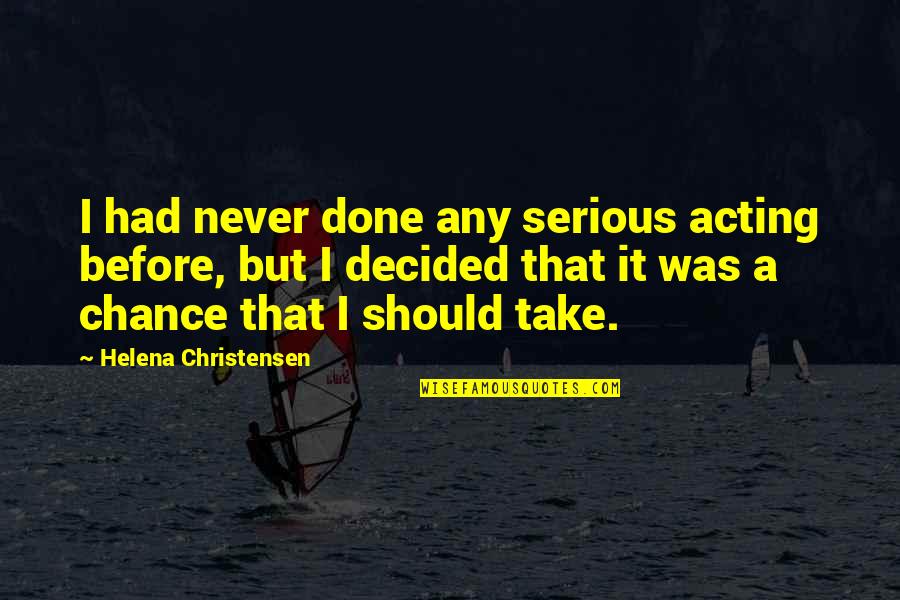 Heart Shaped Chocolate Quotes By Helena Christensen: I had never done any serious acting before,