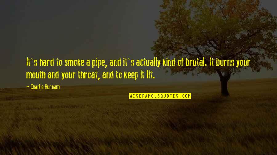 Heart Shaped Leaf Quotes By Charlie Hunnam: It's hard to smoke a pipe, and it's