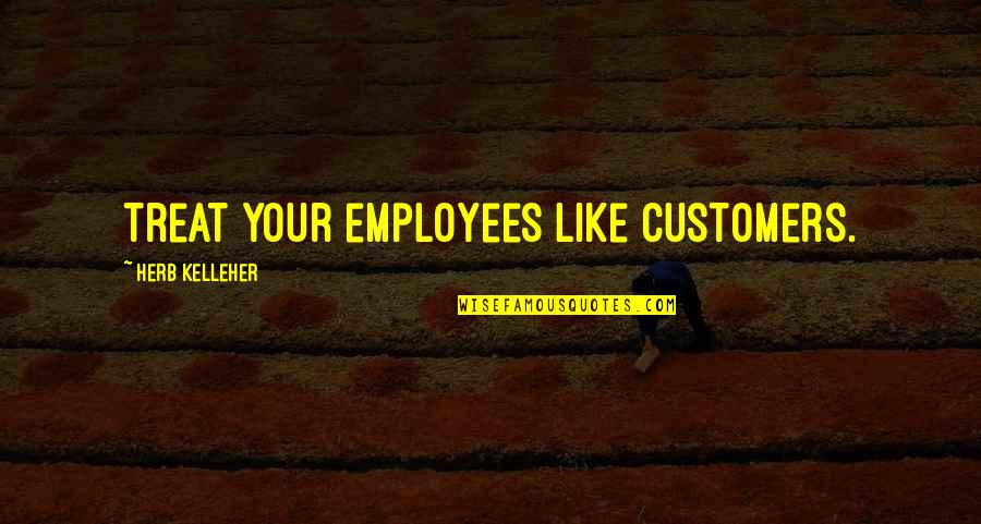 Heart Shaped Leaf Quotes By Herb Kelleher: Treat your employees like customers.