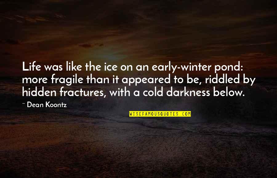 Heart Shaped Leaves Quotes By Dean Koontz: Life was like the ice on an early-winter