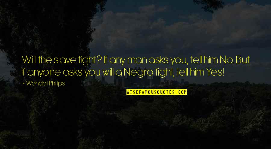 Heart Shaped Lips Quotes By Wendell Phillips: Will the slave fight? If any man asks Heart Shaped Lips Quotes By Wendell Phillips: Will the slave fight? If any man asks